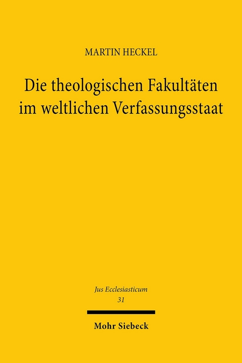 Die theologischen Fakultäten im weltlichen Verfassungsstaat -  Martin Heckel