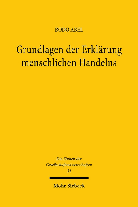 Grundlagen der Erklärung menschlichen Handelns -  Bodo Abel