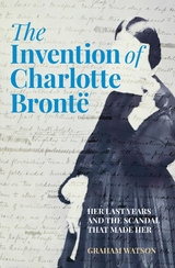 The Invention of Charlotte Brontë -  Graham Watson