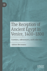 The Reception of Ancient Egypt in Venice, 1400-1800 - Sabine Herrmann