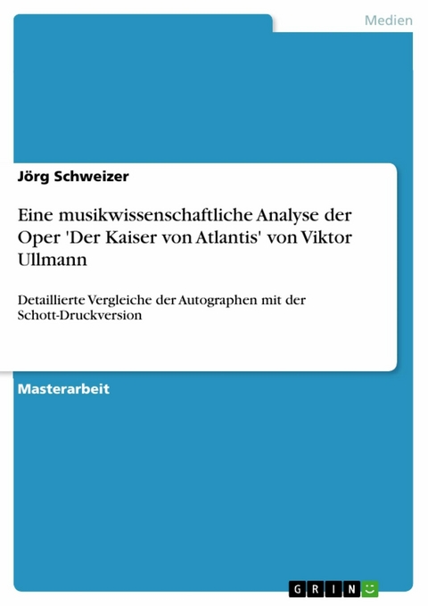 Eine musikwissenschaftliche Analyse der Oper 'Der Kaiser von Atlantis' von Viktor Ullmann -  Jörg Schweizer
