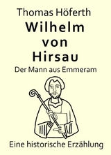 Wilhelm von Hirsau - Der Mann aus Emmeram - Thomas Höferth