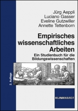 Empirisches wissenschaftliches Arbeiten - Aeppli, Jürg; Gasser, Luciano; Gutzwiller, Eveline; Tettenborn, Annette
