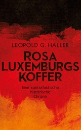 Rosa Luxemburgs Koffer - Leopold G. Haller