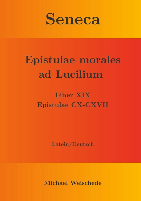 Seneca - Epistulae morales ad Lucilium - Liber XIX Epistulae CX-CXVII -  Michael Weischede