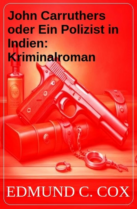 John Carruthers oder Ein Polizist in Indien: Kriminalroman -  Edmund C. Cox