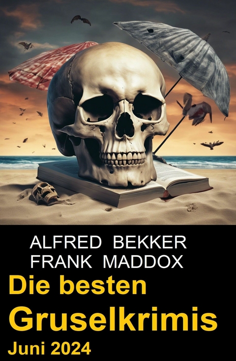 Die besten Gruselkrimis Juni 2024 - Alfred Bekker, Frank Maddox