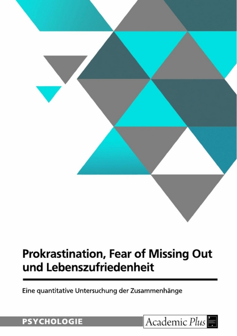 Zusammenhang von Prokrastination, Fear of Missing Out und Lebenszufriedenheit