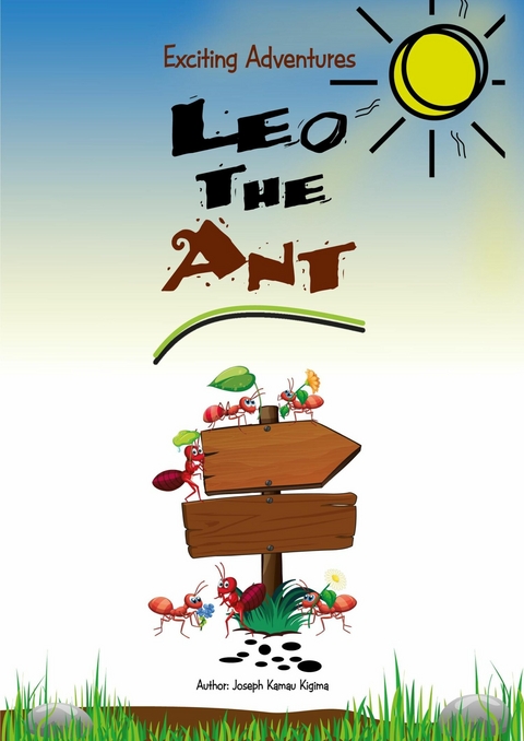 Exciting Adventures of Leo the ant - Joseph Kamau Kigima, JOSEPH KIGIMA