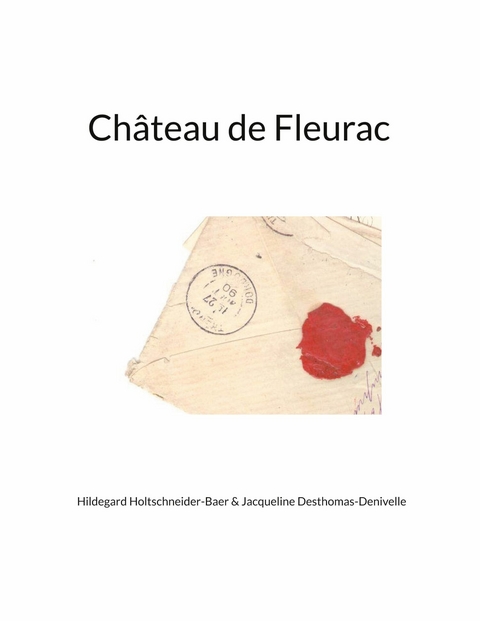 Château de Fleurac -  Hildegard Holtschneider-Baer,  Jacqueline Desthomas-Denivelle
