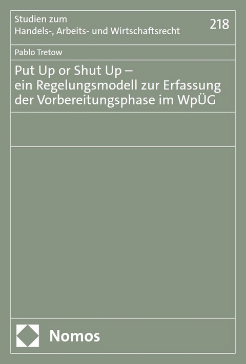 Put Up or Shut Up - ein Regelungsmodell zur Erfassung der Vorbereitungsphase im WpÜG -  Pablo Tretow