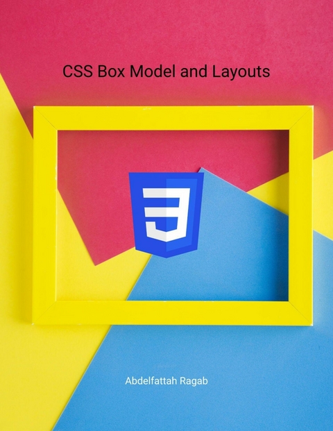 CSS Box Model and Layouts -  Abdelfattah Ragab