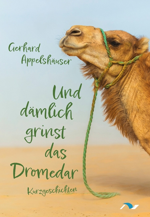 Und dämlich grinst das Dromedar - Gerhard Appelshäuser