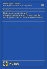 Die Gesamtverantwortung der Kollegialorgane juristischer Personen und die Haftungskonzentration durch Ressortaufteilung - Moritz Koch