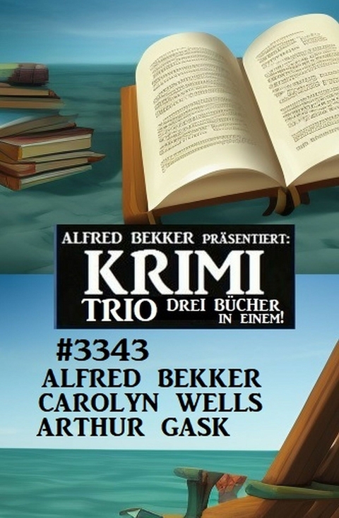 Krimi Trio 3343 - Drei Bücher in einem! -  Alfred Bekker,  Carolyn Wells,  Arthur Gask