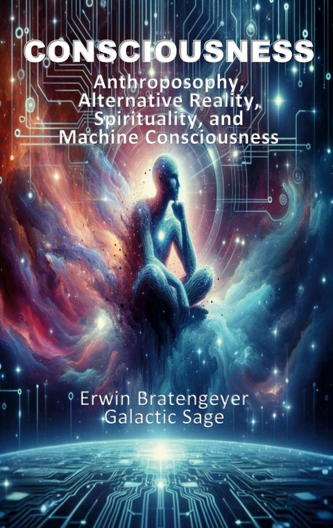 Consciousness -  Erwin Bratengeyer,  Galactic Sage