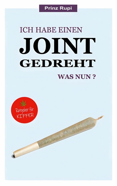 Ich habe einen Joint gedreht - was nun? - Prinz Rupi