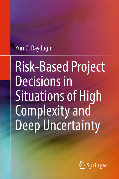 Risk-Based Project Decisions in Situations of High Complexity and Deep Uncertainty -  Yuri G. Raydugin