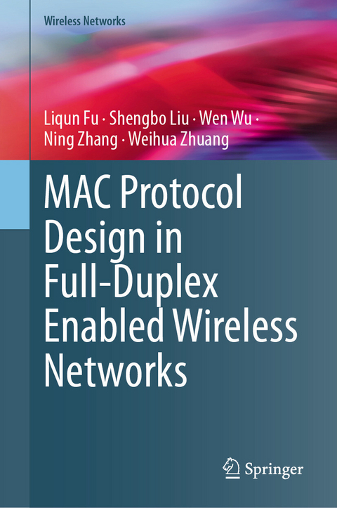 MAC Protocol Design in Full-Duplex Enabled Wireless Networks -  Liqun Fu,  Shengbo Liu,  Wen Wu,  Ning Zhang,  Weihua Zhuang