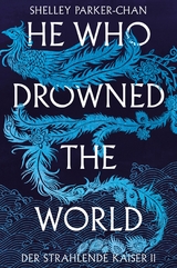 He Who Drowned the World (Der strahlende Kaiser II) - Shelley Parker-Chan