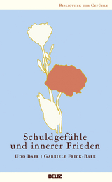 Schuldgefühle und innerer Frieden - Gabriele Frick-Baer, Udo Baer