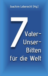 7 Vater-Unser-Bitten für die Welt - 