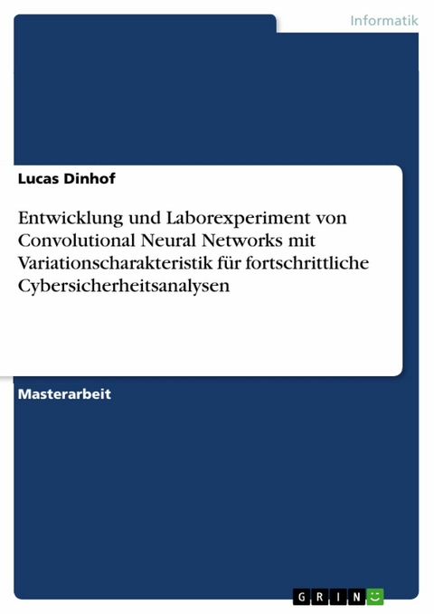 Entwicklung und Laborexperiment von Convolutional Neural Networks mit Variationscharakteristik für fortschrittliche Cybersicherheitsanalysen -  Lucas Dinhof