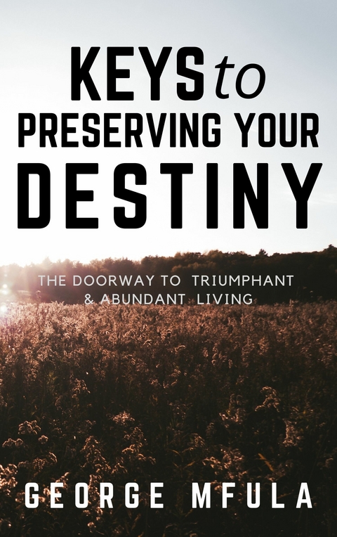 Keys to Preserving Your Destiny -  George Mfula