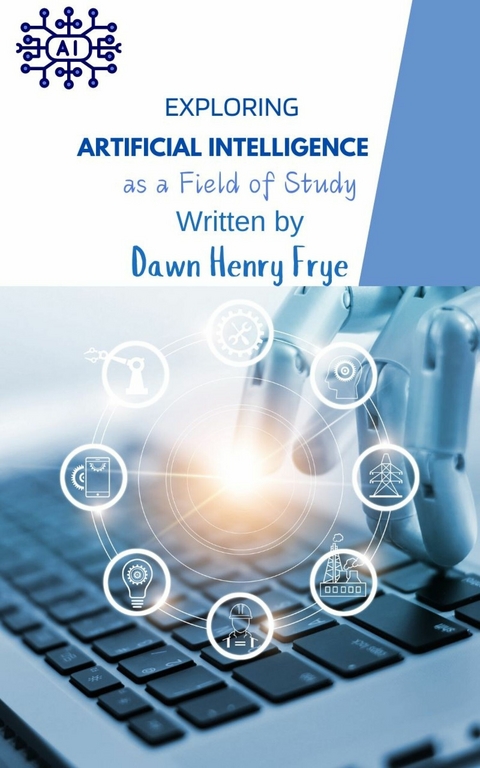 Exploring Artificial Intelligence as a Field of Study -  Frye Dawn Henry