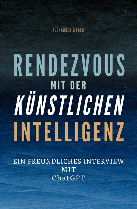 Rendezvous mit der künstlichen Intelligenz -  Alexander Weber