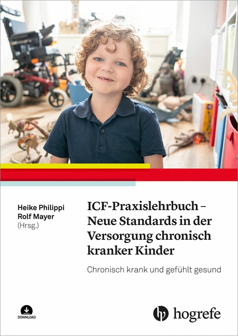 ICF-Praxislehrbuch - Neue Standards in der Versorgung chronisch kranker Kinder -  Heike Philippi,  Rolf Mayer