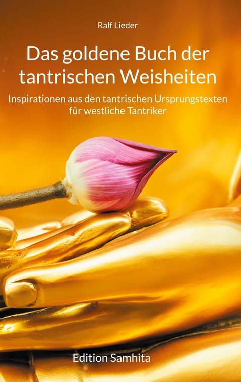 Das goldene Buch der tantrischen Weisheiten -  Ralf Lieder