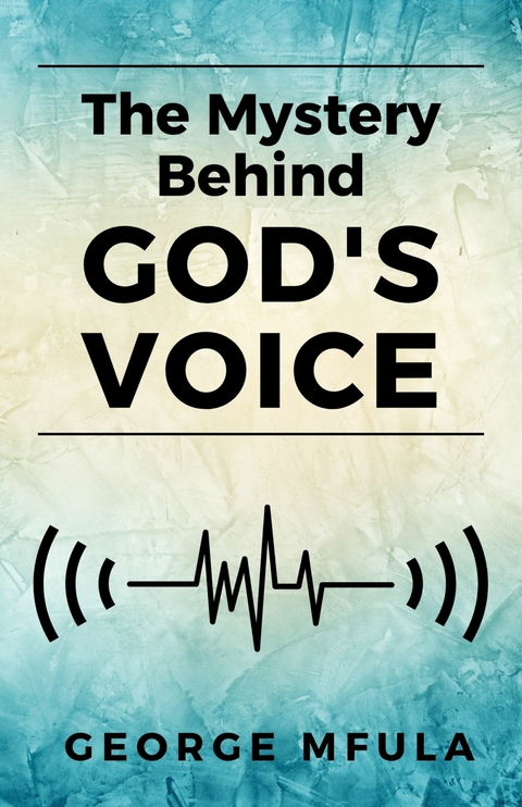 The Mystery Behind God's Voice -  George Mfula