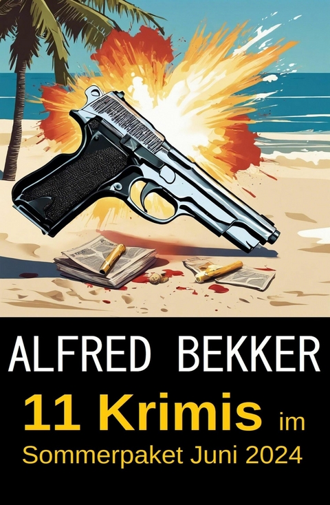 11 Krimis im Sommerpaket Juni 2024 -  Alfred Bekker