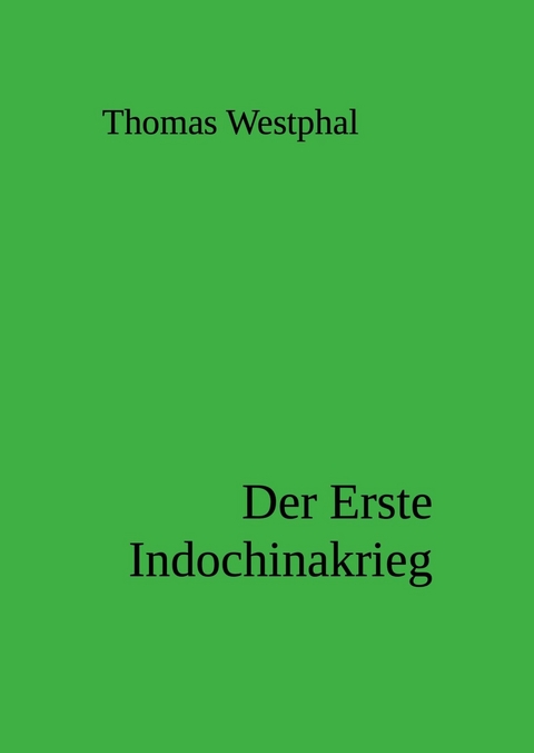 Der Erste Indochinakrieg - Thomas Westphal