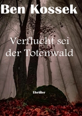 Verflucht sei der Totenwald - Ben Kossek