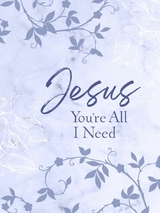 Jesus You're All I Need ziparound devotional -  Broadstreet Publishing Group LLC