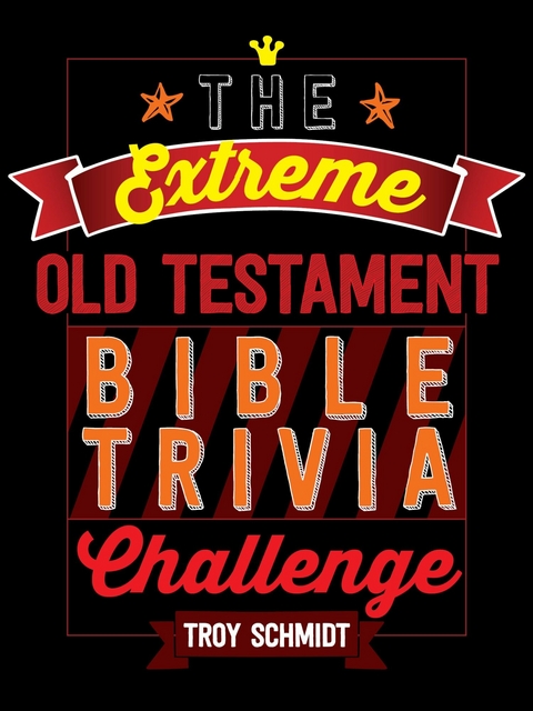 The Extreme Old Testament Bible Trivia Challenge -  Troy Schmidt