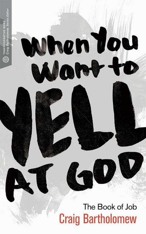 When You Want to Yell at God - Craig G. Bartholomew