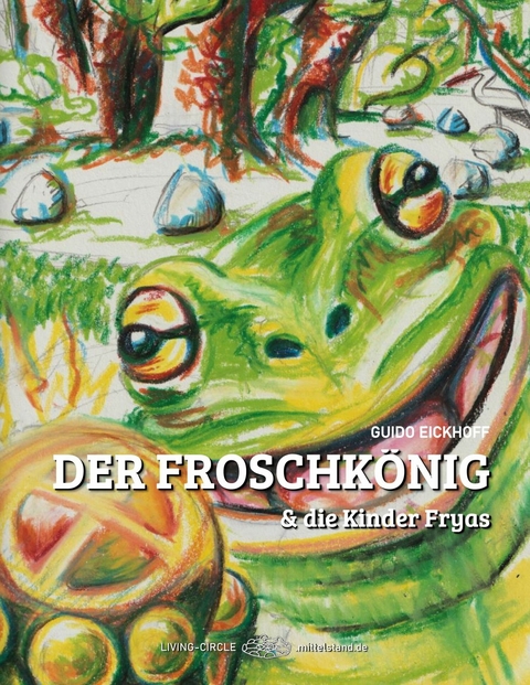 Der Froschkönig & die Kinder Fryas -  Guido Eickhoff