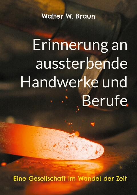 Erinnerung an aussterbende Handwerke und Berufe -  Walter W. Braun