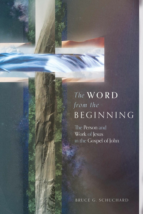 The Word from the Beginning -  Bruce G. Schuchard
