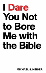 I Dare You Not to Bore Me with The Bible - Michael S. Heiser