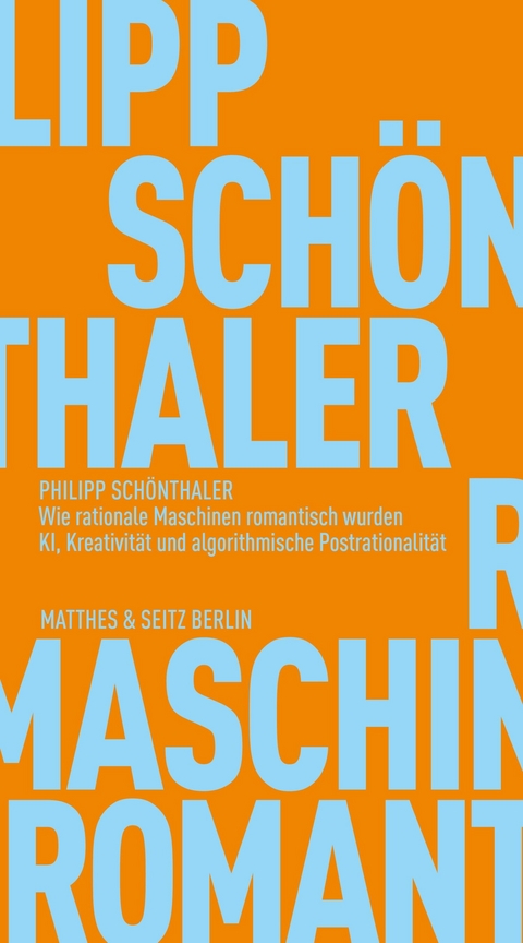 Wie rationale Maschinen romantisch wurden -  Philipp Schönthaler