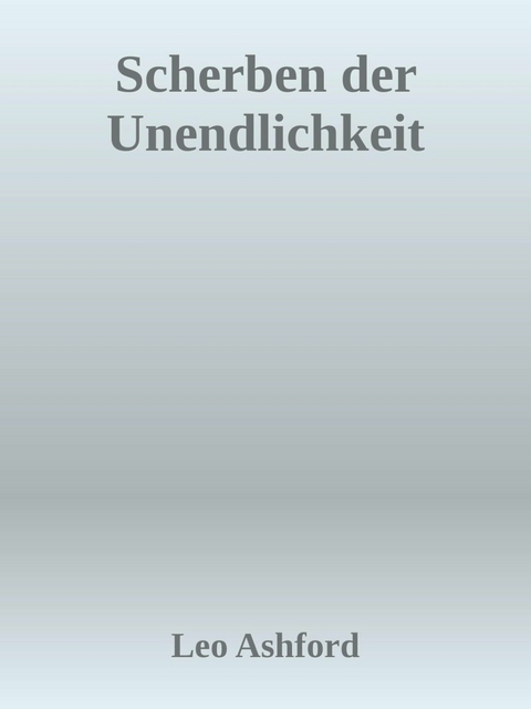 Scherben der Unendlichkeit -  Leo Ashford