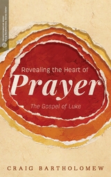 Revealing the Heart of Prayer - Craig G. Bartholomew