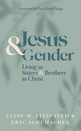 Jesus and Gender - Elyse M. Fitzpatrick, Eric Schumacher