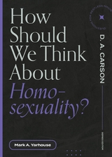 How Should We Think About Homosexuality? - Mark A. Yarhouse