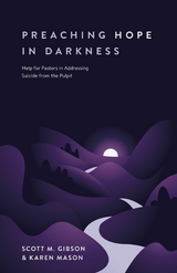 Preaching Hope in Darkness - Scott M. Gibson, Karen E. Mason