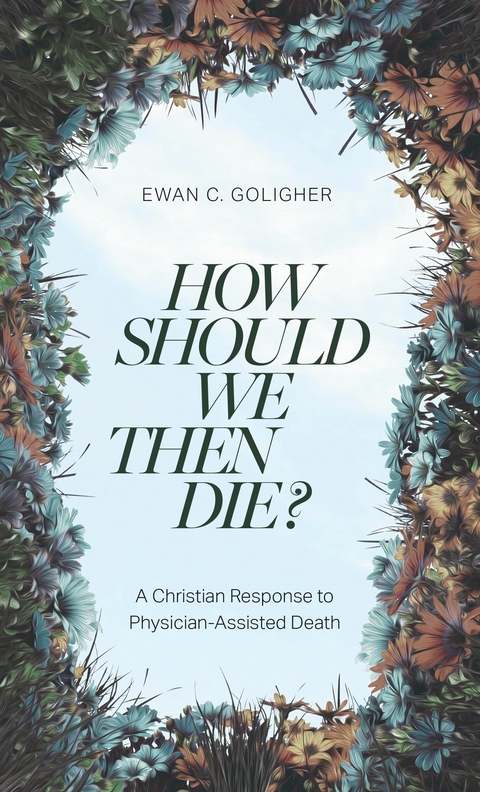 How Should We then Die? -  Ewan C. Goligher